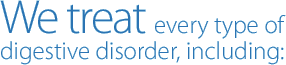 We treat every type of digestive disorder, including: Gastroenterology & Hepatology Associates